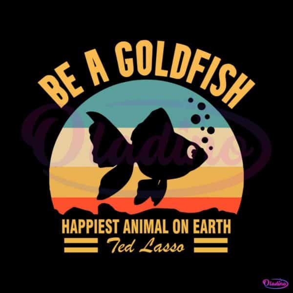vintage-be-a-goldfish-svg-happiest-animal-on-earth-svg-file