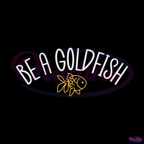 funny-be-a-goldfish-svg-fathers-day-svg-cutting-digital-file