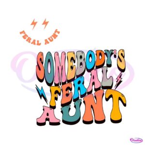 funny-somebodys-feral-aunt-svg-aunt-life-svg-digital-file