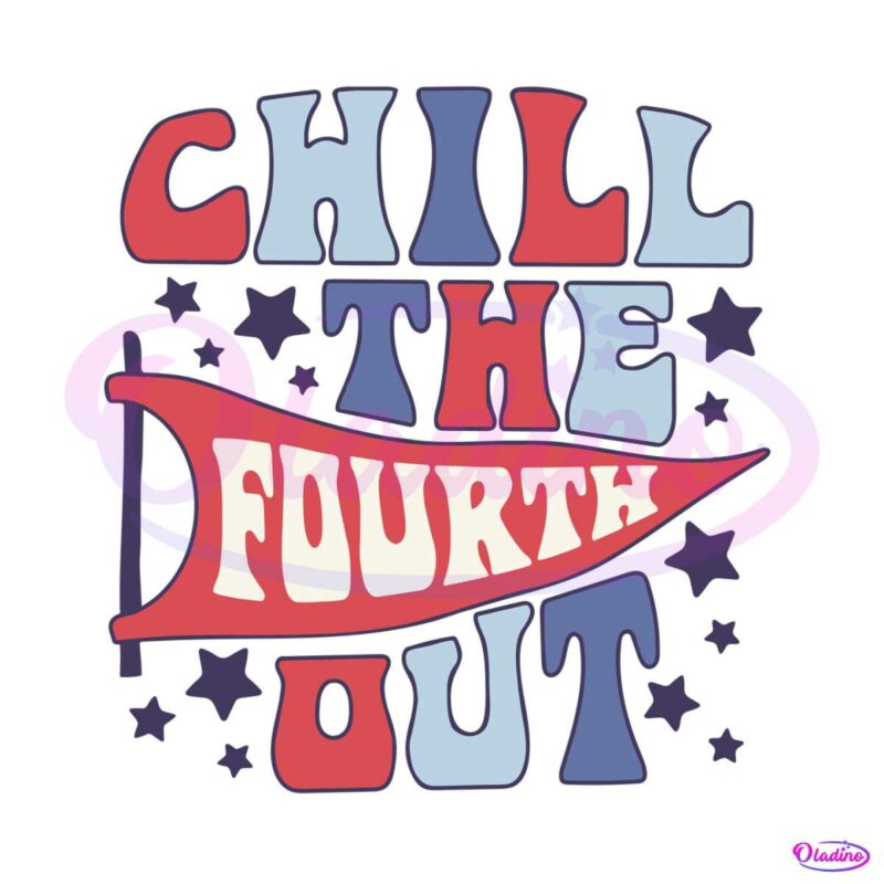 chill-the-fourth-out-independence-day-svg-graphic-design-file