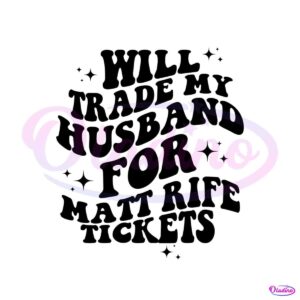 will-trade-husband-for-matt-rife-tickets-svg-cutting-digital-file