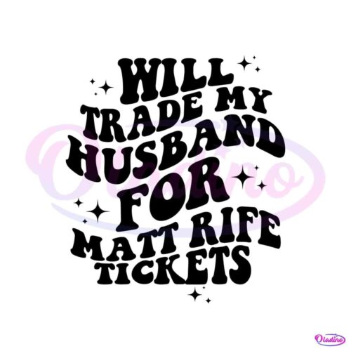 will-trade-husband-for-matt-rife-tickets-svg-cutting-digital-file