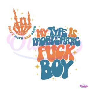 matt-rife-fan-club-my-type-is-problematic-fuck-boy-svg-file