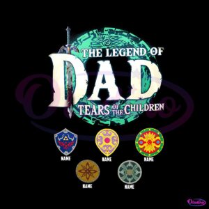 personalized-the-legend-of-dad-tears-of-the-children-png-file