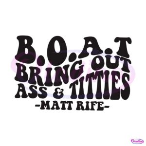 boat-bring-out-ass-and-titties-matt-rife-svg-cutting-digital-file