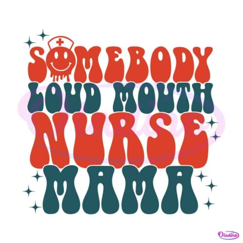 somebodys-loud-mouth-nurse-mama-svg-funny-nurse-life-svg