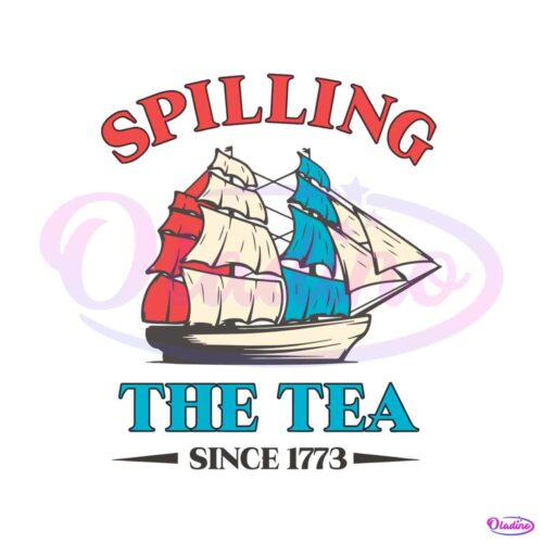 spilling-the-tea-since-1773-funny-independence-day-svg-file