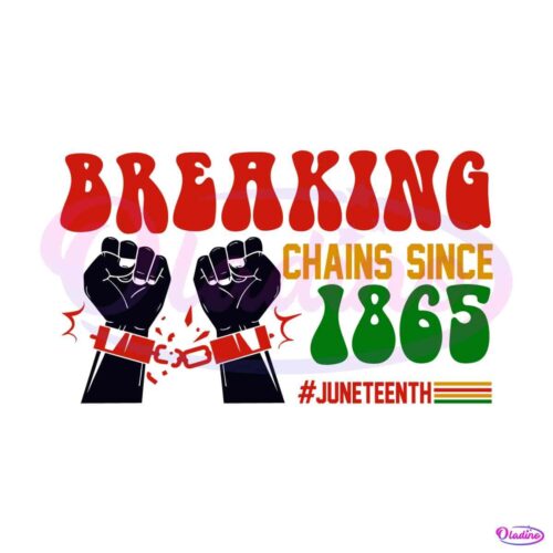 breaking-chains-since-1865-juneteenth-svg-cutting-digital-file