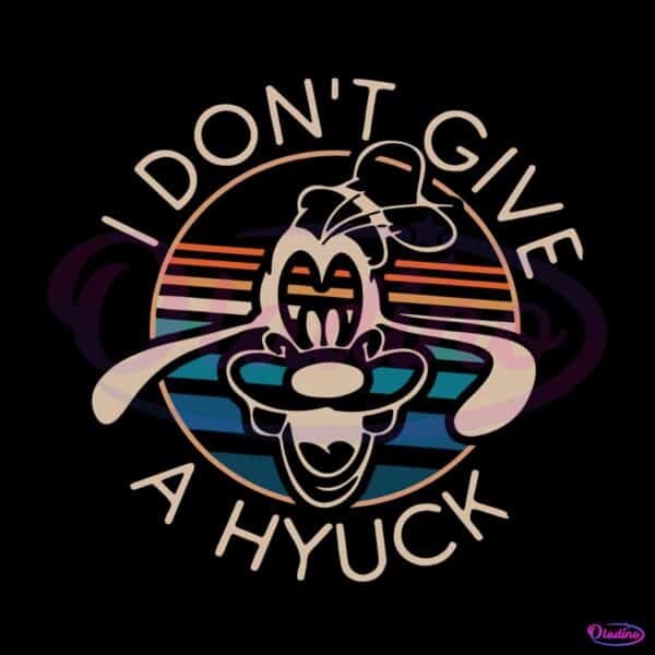 i-dont-give-a-hyuck-disney-goofy-magic-kingdom-svg-file