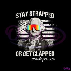 stay-strapped-get-clapped-washington-png-silhouette-file