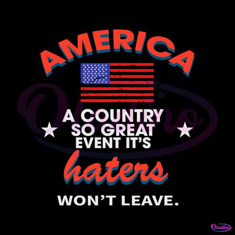 America A Country So Great Even Its Haters Wont Leave SVG File