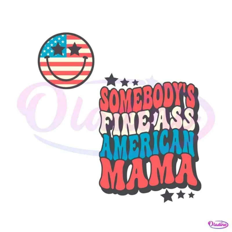 funny-somebodys-fine-ass-american-mama-svg-digital-file