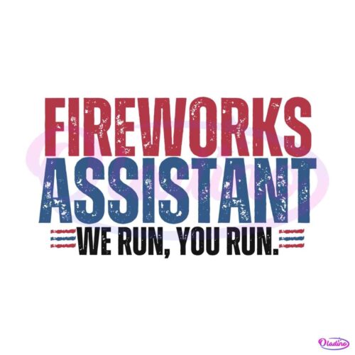 funny-4th-of-july-fireworks-assistant-we-run-you-run-svg-file