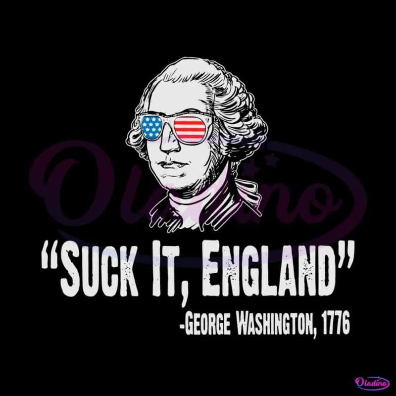 funny-washington-4th-of-july-svg-suck-it-england-svg-file