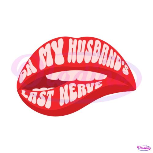 on-my-husbands-last-nerve-funny-svg-cutting-digital-file