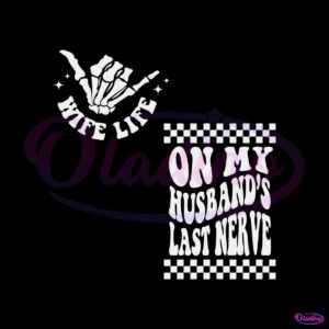 on-my-husbands-last-nerve-svg-wife-life-svg