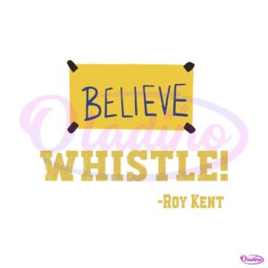 ted-lasso-whistle-believe-roy-kent-svg-graphic-design-file