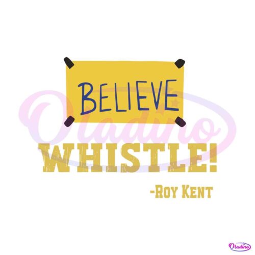 ted-lasso-whistle-believe-roy-kent-svg-graphic-design-file