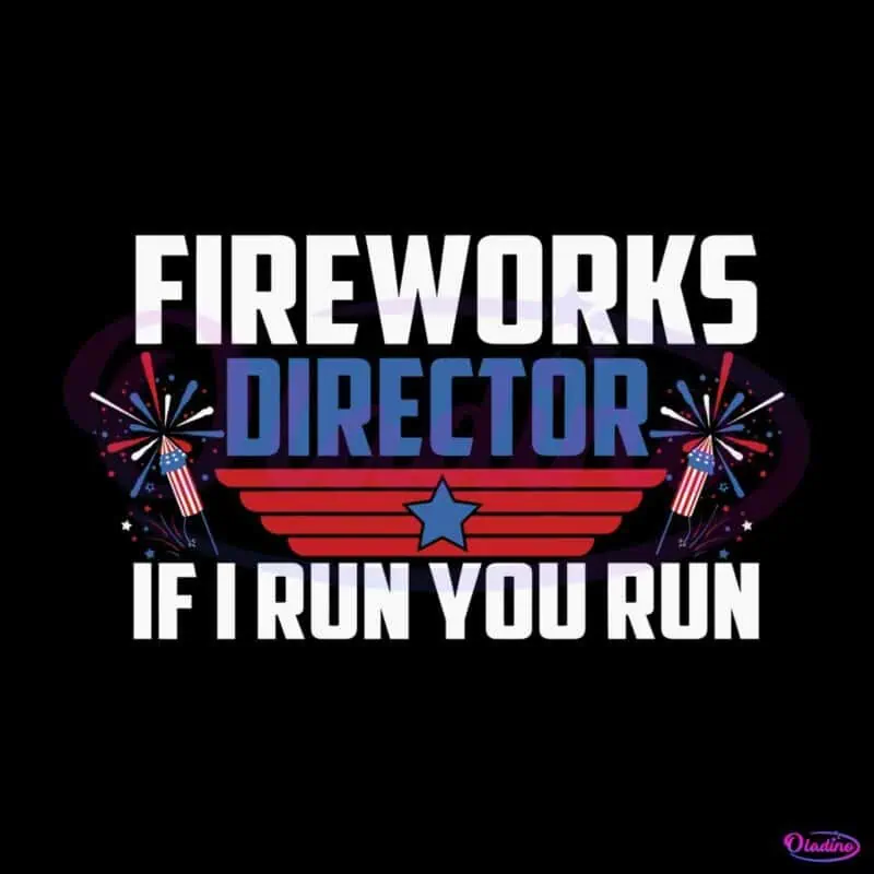 fireworks-director-if-i-run-you-run-svg-happy-4th-of-july-svg