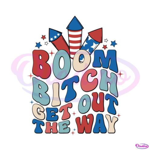 boom-bitch-get-out-the-way-fire-work-svg-graphic-design-file