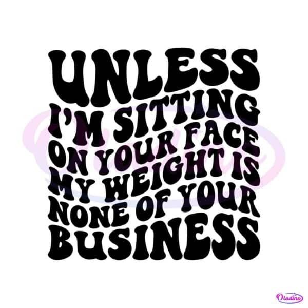 unless-im-sitting-on-your-face-svg-funny-fat-person-quote-svg
