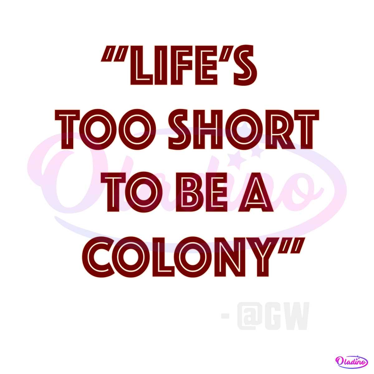 life-is-too-short-to-be-a-colony-svg-graphic-design-file