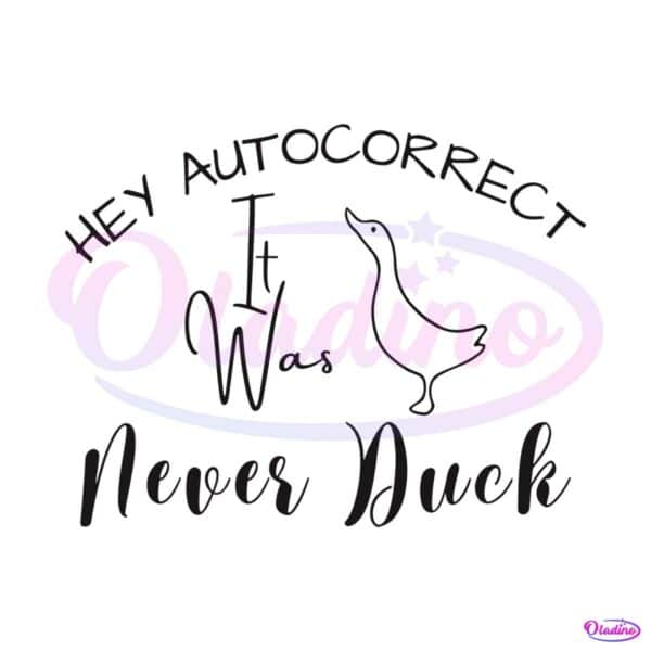 hey-autocorrect-it-was-never-duck-svg-cutting-digital-file