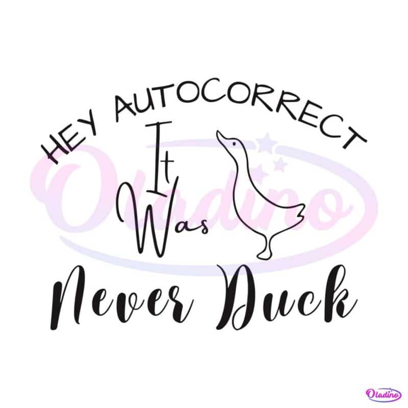 hey-autocorrect-it-was-never-duck-svg-cutting-digital-file