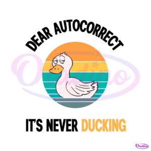 sarcastic-duck-dear-autocorrect-its-never-duck-svg-cricut-file