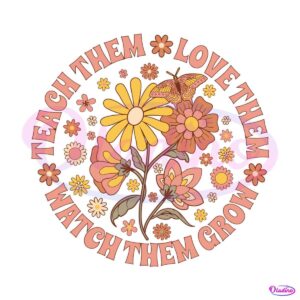 teach-them-love-them-watch-them-grow-svg-design-file