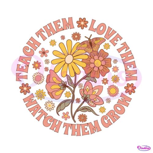 teach-them-love-them-watch-them-grow-svg-design-file