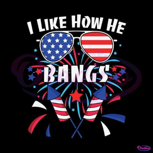 funny-4th-of-july-i-like-how-he-bangs-svg-cutting-file