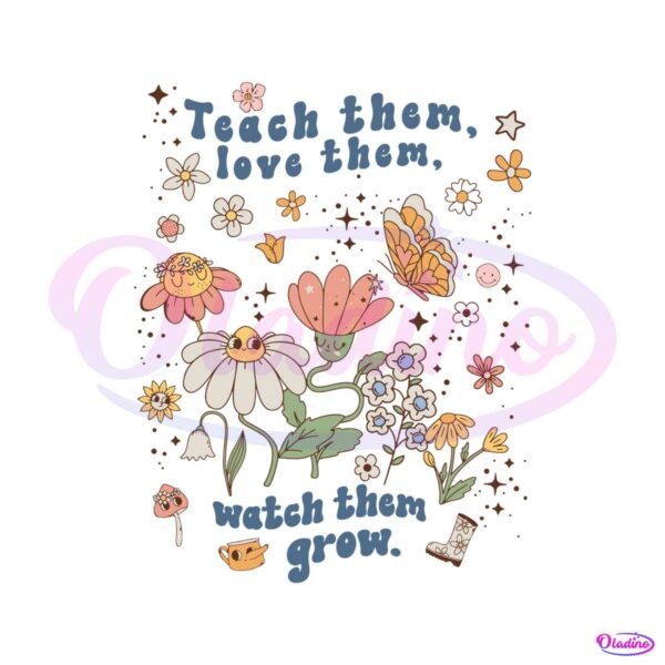 teach-them-love-them-watch-them-grow-back-to-school-svg