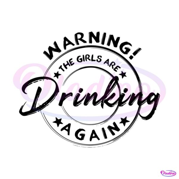 warning-the-girls-drinking-again-svg-funny-drinking-girl-svg-file