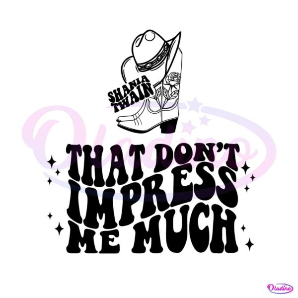 that-dont-impress-me-much-shania-twain-svg-cutting-file