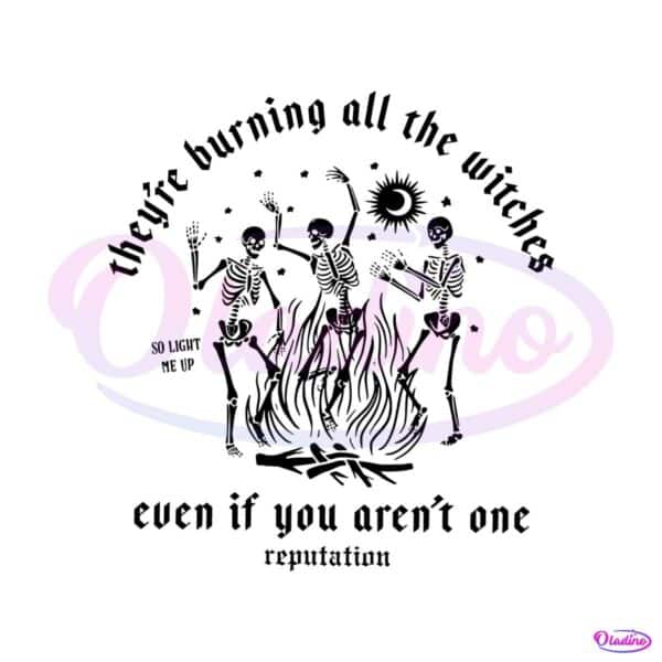 theyre-burning-all-the-witches-svg-reputation-svg-cricut-file