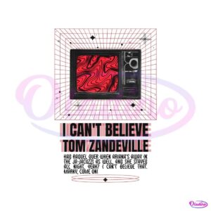 i-cant-believe-tom-zandeville-png-sublimation-download