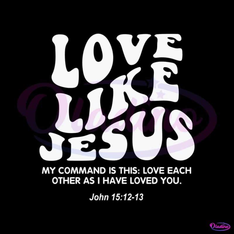 love-like-jesus-christian-quote-svg-graphic-design-file