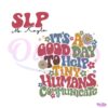 its-a-good-day-to-help-tiny-humans-communicate-svg-file