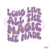 long-live-all-the-magic-we-made-taylor-svg-cutting-file