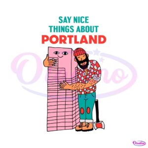 funny-paul-bunyan-say-nice-things-about-portland-svg-file