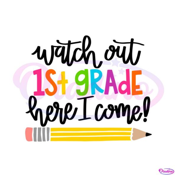 watch-out-first-grade-here-i-come-svg-graphic-design-file