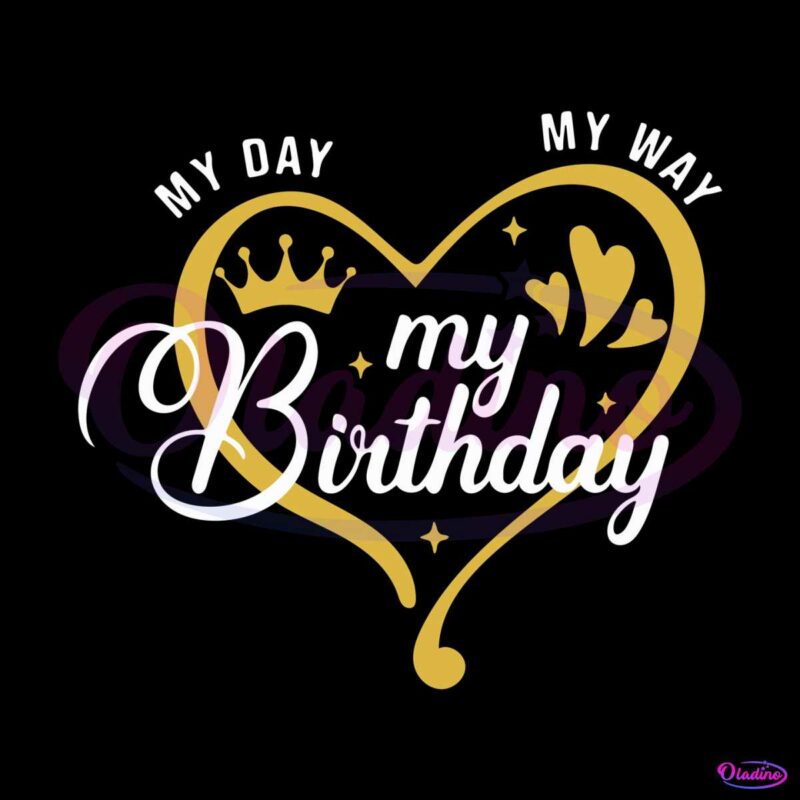 my-day-my-way-my-birthday-svg-birthday-party-svg-digital-file