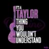 its-a-taylor-thing-you-wouldnt-understand-funny-taylor-swift-svg