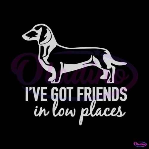 i-have-got-friends-in-low-places-funny-dog-saying-svg