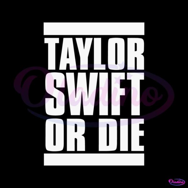 taylor-swift-or-die-funny-quote-svg-cutting-digital-file