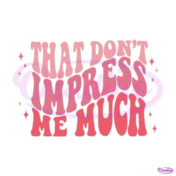 that-dont-impress-me-much-country-western-svg-digital-file