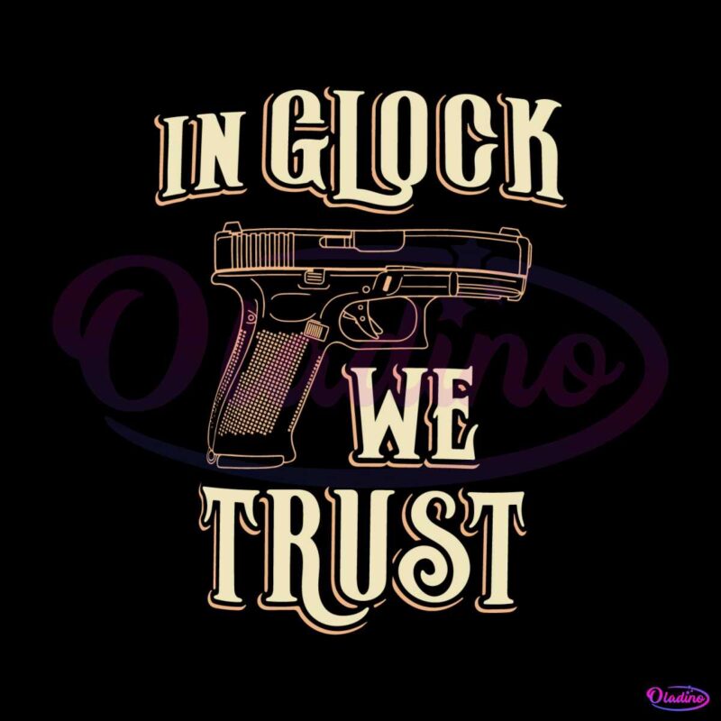 In Glock We Trust SVG Gun Quote SVG Graphic Design File