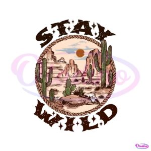 western-stay-wild-svg-wild-life-desert-and-cactus-svg-file