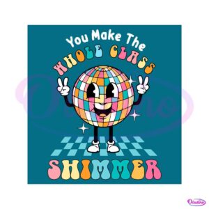 you-make-the-whole-class-shimmer-funny-teacher-svg-cricut-file